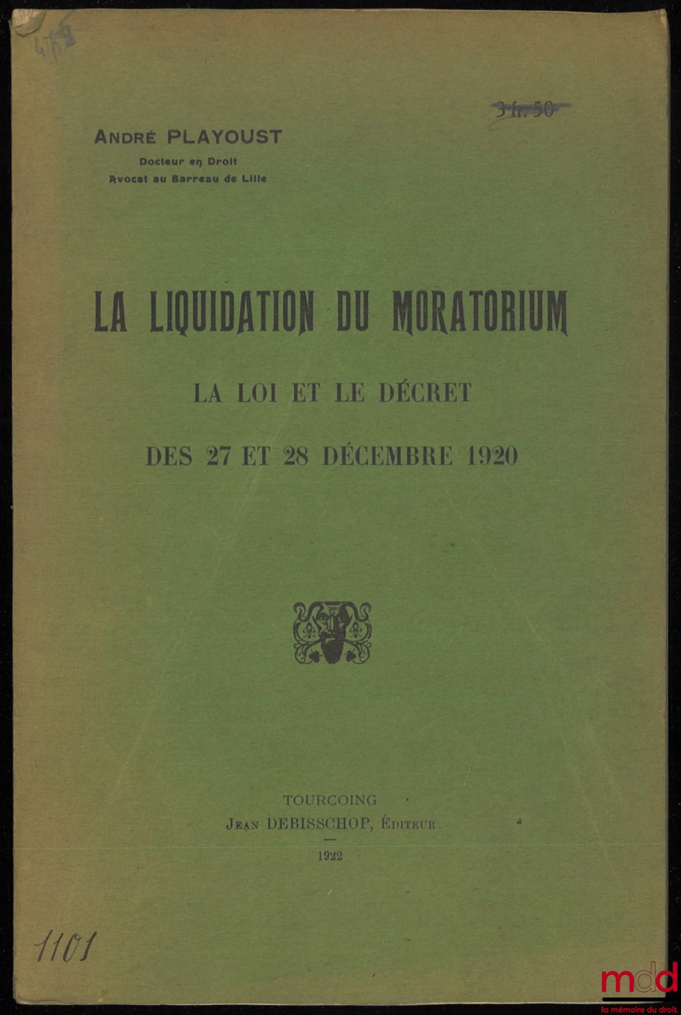 PLAYOUST (André) – THE LIQUIDATION OF THE MORATORIUM. THE LAW AND DECREE OF DECEMBER 27 AND 28, 1920