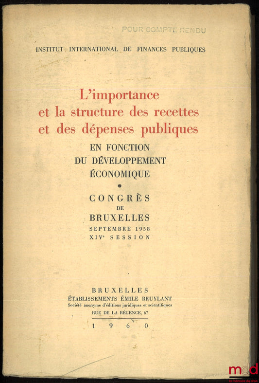 [Collectif] – L’IMPORTANCE ET LA STRUCTURE DES RECETTES ET DES DÉPENSES PUBLIQUES EN FONCTION DU DÉVELOPPEMENT ÉCONOMIQUE. Congrès de Bruxelles, septembre 1958, XIVe session, Institut international des finances publiques