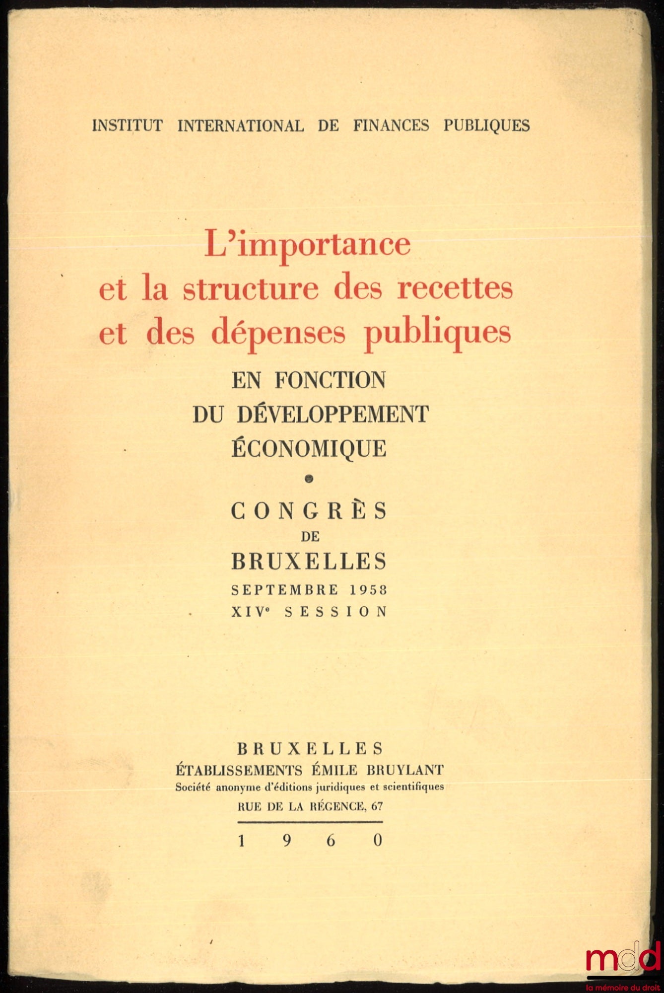 [Collectif] – L’IMPORTANCE ET LA STRUCTURE DES RECETTES ET DES DÉPENSES PUBLIQUES EN FONCTION DU DÉVELOPPEMENT ÉCONOMIQUE. Congrès de Bruxelles, septembre 1958, XIVe session, Institut international des finances publiques