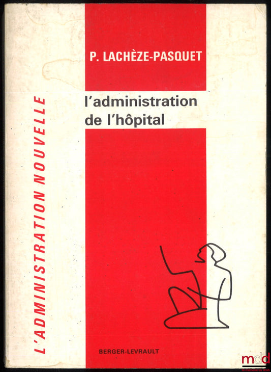 LACHÈZE-PASQUET (Pierre) – HOSPITAL ADMINISTRATION, coll. The New Administration, Preface by J. Baudouin, 3rd ed. completely revised