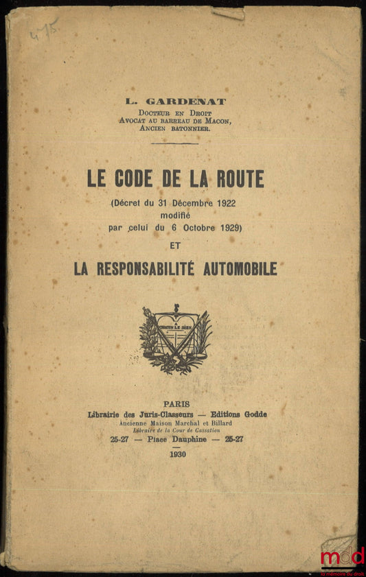 GARDENAT (Louis) – THE HIGHWAY CODE (Decree of December 31, 1922, amended by that of October 6, 1929) and MOTOR VEHICLE LIABILITY