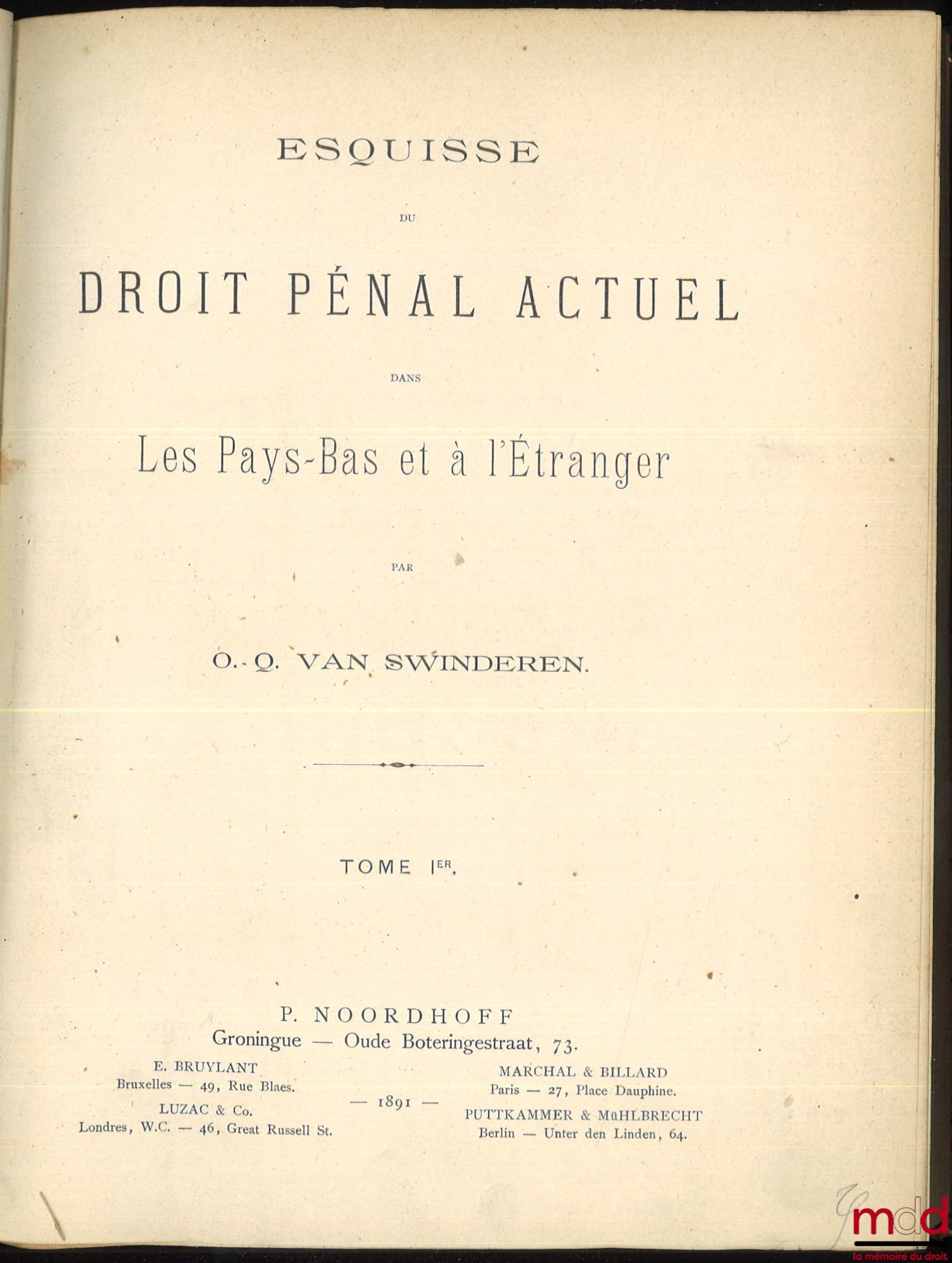 VAN SWINDEREN (O.Q.) – ESQUISSE DU DROIT PÉNAL ACTUEL DANS LES PAYS-BAS ET À L’ÉTRANGER, [t. I seul]