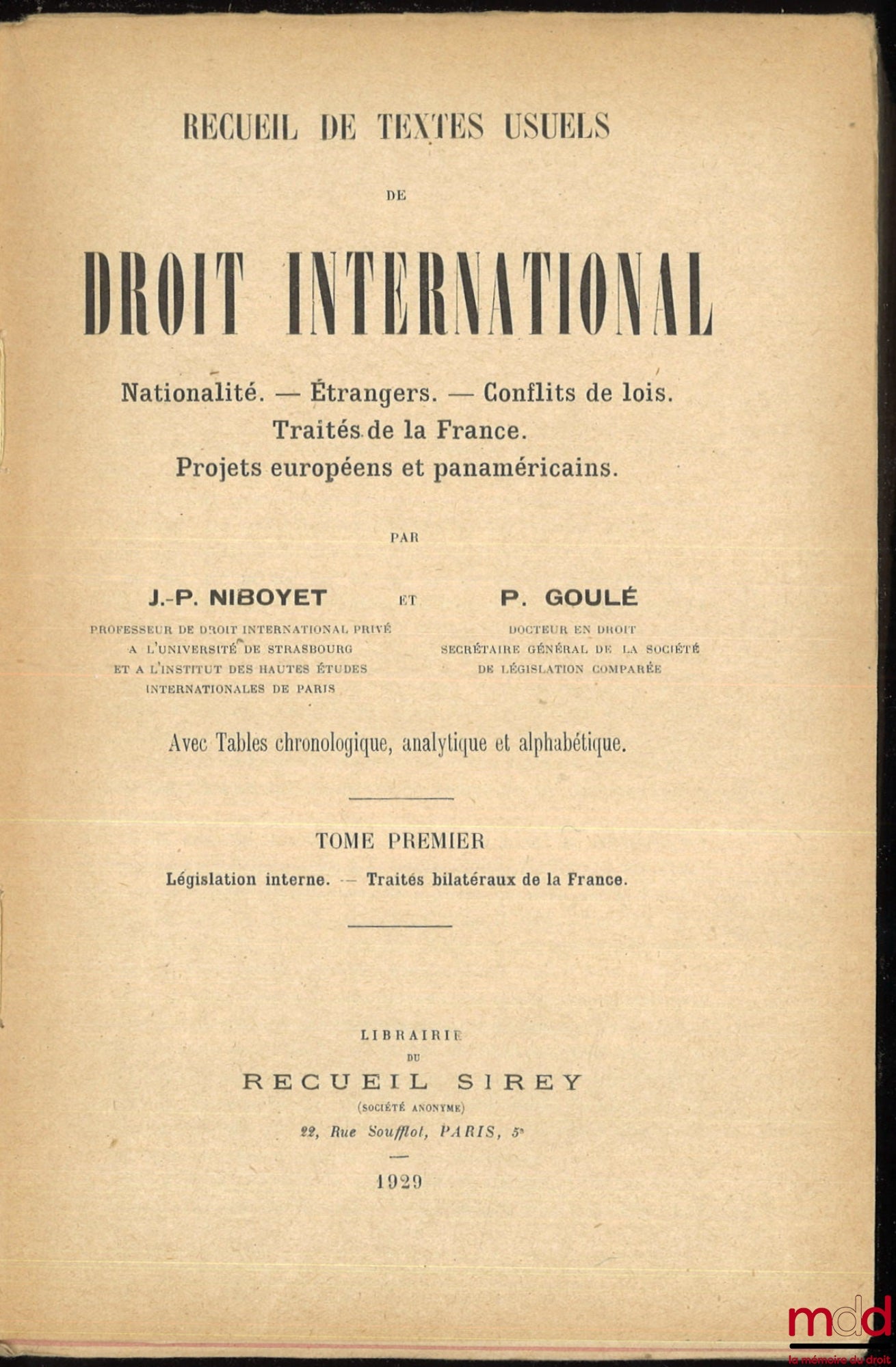 NIBOYET (Jean-Paulin) et GOULÉ (Paul) – RECUEIL DE TEXTES USUELS DE DROIT INTERNATIONAL, Nationalité - Étrangers - Conflits de Lois - Traités de la France - Projets européens et panaméricains, avec Tables chronologiques, analytique et alphabétique : t. I 