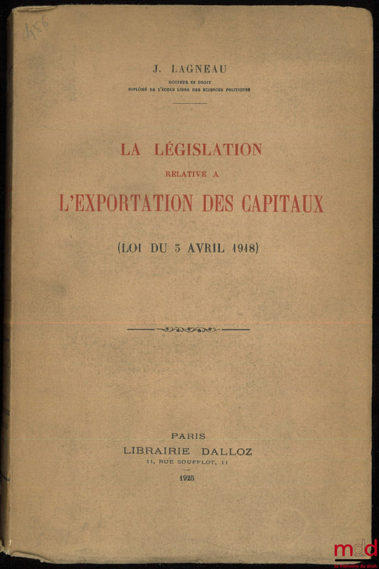 LAGNEAU (Jules) – LEGISLATION RELATING TO THE EXPORT OF CAPITAL (Law of April 5, 1918)