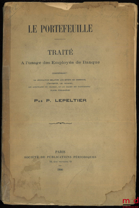 LEPELTIER (P.) – THE PORTFOLIO. A TREATISE for the use of Bank Employees concerning: legislation relating to bills of exchange, discounting, foreign exchange, exchange rate arbitrage, and the practices of various foreign markets