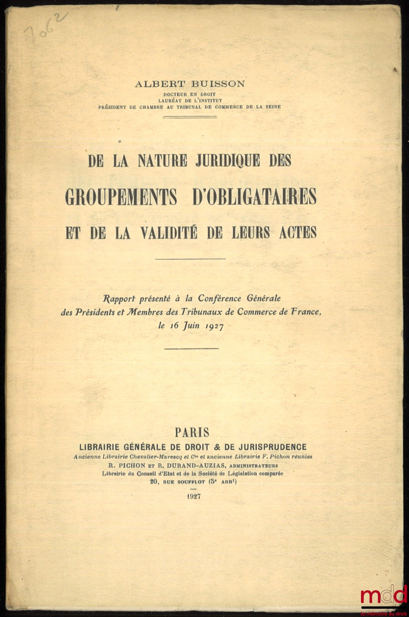 BUISSON (Albert) – DE LA NATURE JURIDIQUE DES GROUPEMENTS D’OBLIGATAIRES ET DE LA VALIDITÉ DE LEURS ACTES, Rapport présenté à la Conférence Générale des Présidents et Membres des Tribunaux de Commerce de France, le 16 juin 1927