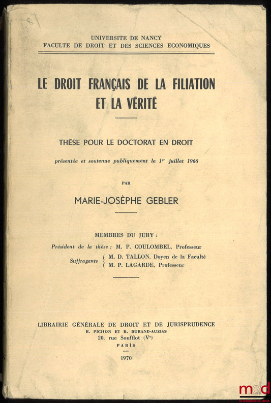 GEBLER (Marie-Joseph) – FRENCH LAW OF FILIATION AND TRUTH, Doctoral Thesis, (President: MP Coulombel, Examiners: MD Tallon and MP Lagarde)