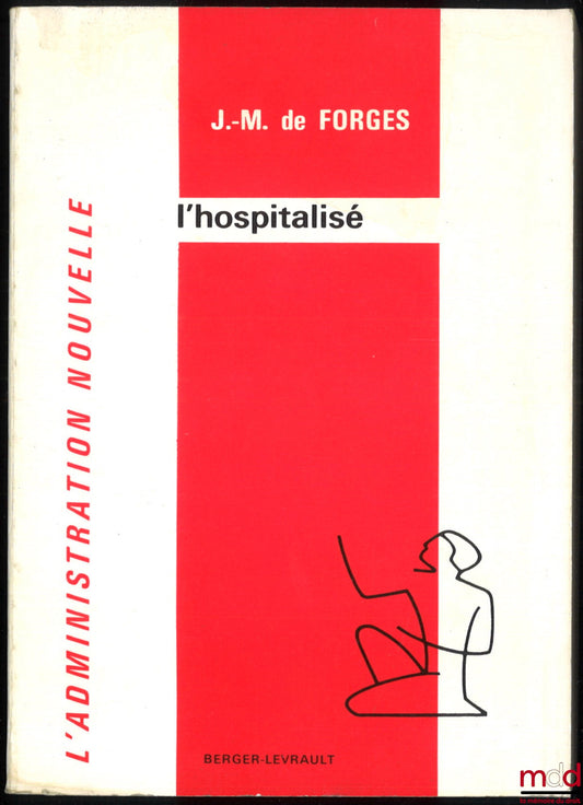FORGES (Jean-Michel de) – L’HOSPITALISÉ, Préface de Roland Drago, coll. L’Administration Nouvelle