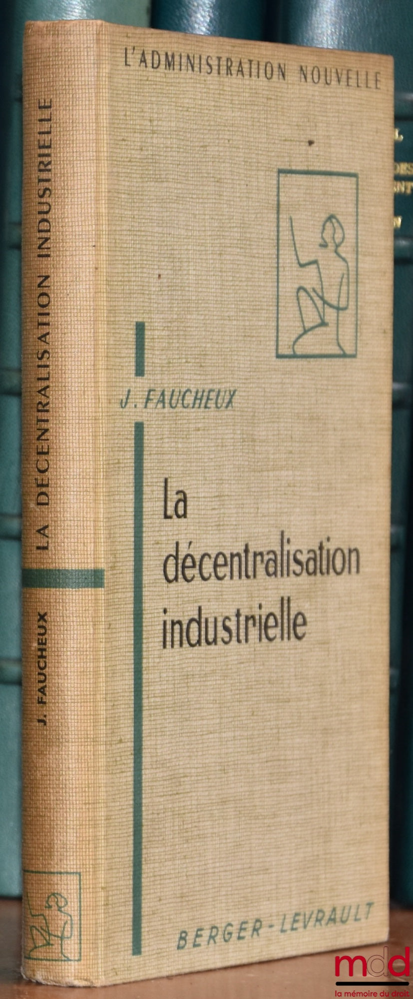 FAUCHEUX (Jean) – INDUSTRIAL DECENTRALIZATION, Preface by André Prothin, coll. L'Administration nouvelle