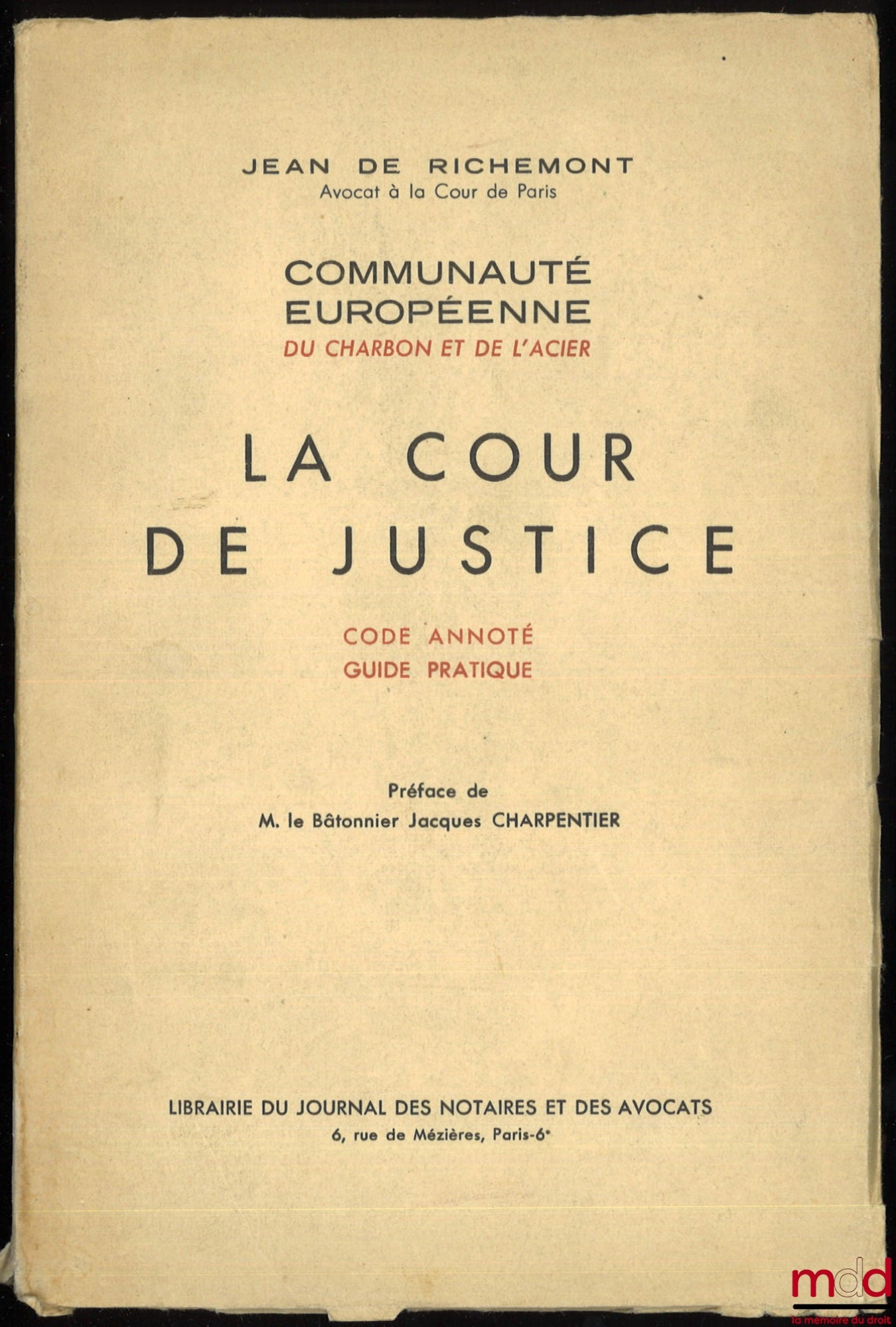 RICHEMONT (Jean de) – THE COURT OF JUSTICE; Annotated Code - Practical Guide, European Coal and Steel Community, Preface by Mr. Jacques Charpentier, President of the Bar