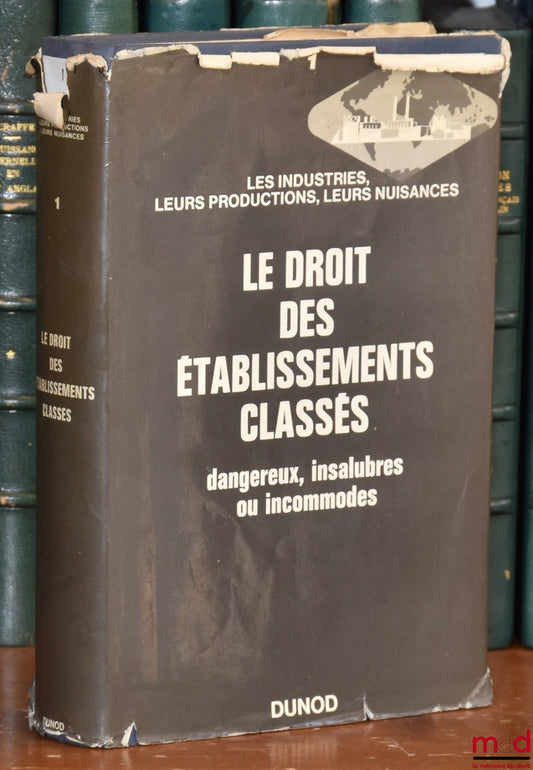 GOUSSET (Pierre) – THE LAW OF ESTABLISHMENTS CLASSIFIED AS DANGEROUS, UNSANITARY OR INCONVENIENT (Law of December 19, 1917, Decree of April 1, 1964 and amending texts) with the collaboration of Gérard Magistry, Preface by René Martin
