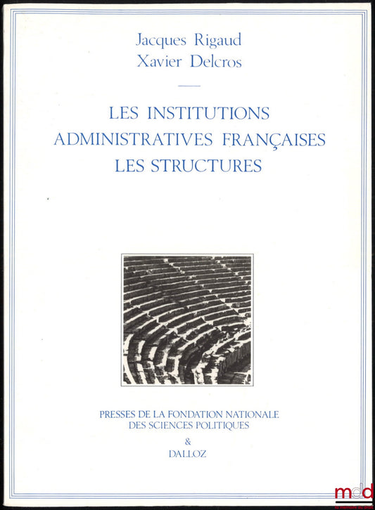RIGAUD (Jacques) and DELCROS (Xavier) – FRENCH ADMINISTRATIVE INSTITUTIONS - STRUCTURES