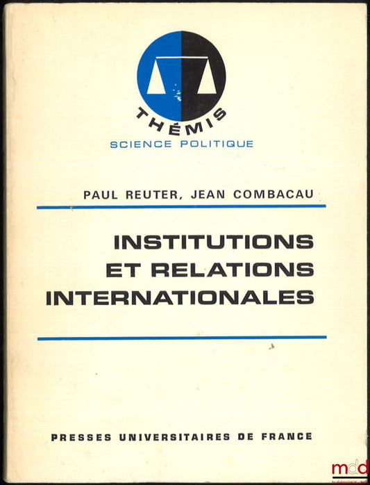 REUTER (Paul), COMBACAU (Jean) – INSTITUTIONS AND INTERNATIONAL RELATIONS, Thémis Collection / Political Science