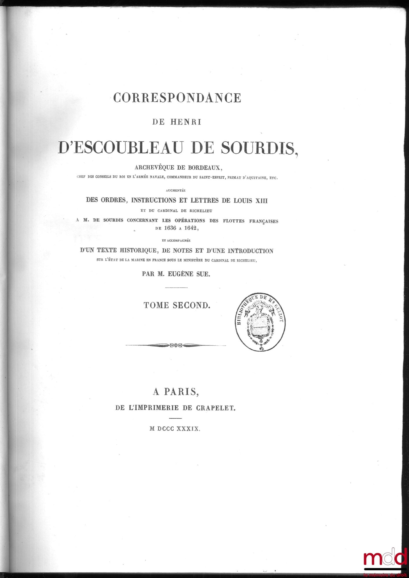 SUE (Eugène) – CORRESPONDANCE DE HENRI D’ESCOUBLEAU DE SOURDIS, Archevêque de Bordeaux, Chef des conseils du roi en l’armée navale, Commandeur du Saint-Esprit, Primat d’Aquitaine, etc., Augmentée des ordres, instructions et lettres de Louis XIII et du Car