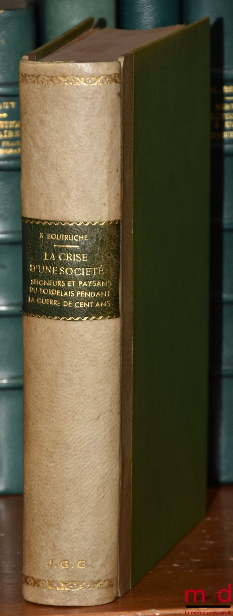 BOUTRUCHE (Robert) – LA CRISE D’UNE SOCIÉTÉ, Seigneurs et paysans du Bordelais pendant la Guerre de Cent Ans, Publications de la faculté de lettres de l’Université de Strasbourg