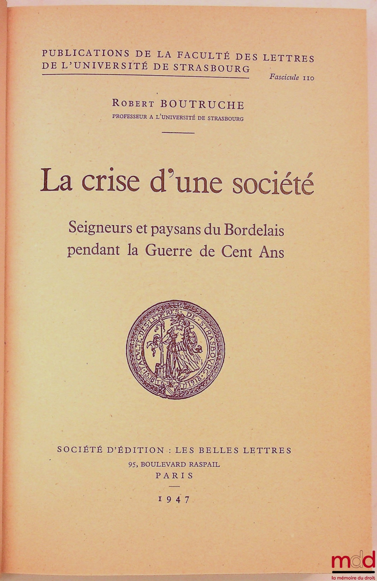 BOUTRUCHE (Robert) – LA CRISE D’UNE SOCIÉTÉ, Seigneurs et paysans du Bordelais pendant la Guerre de Cent Ans, Publications de la faculté de lettres de l’Université de Strasbourg