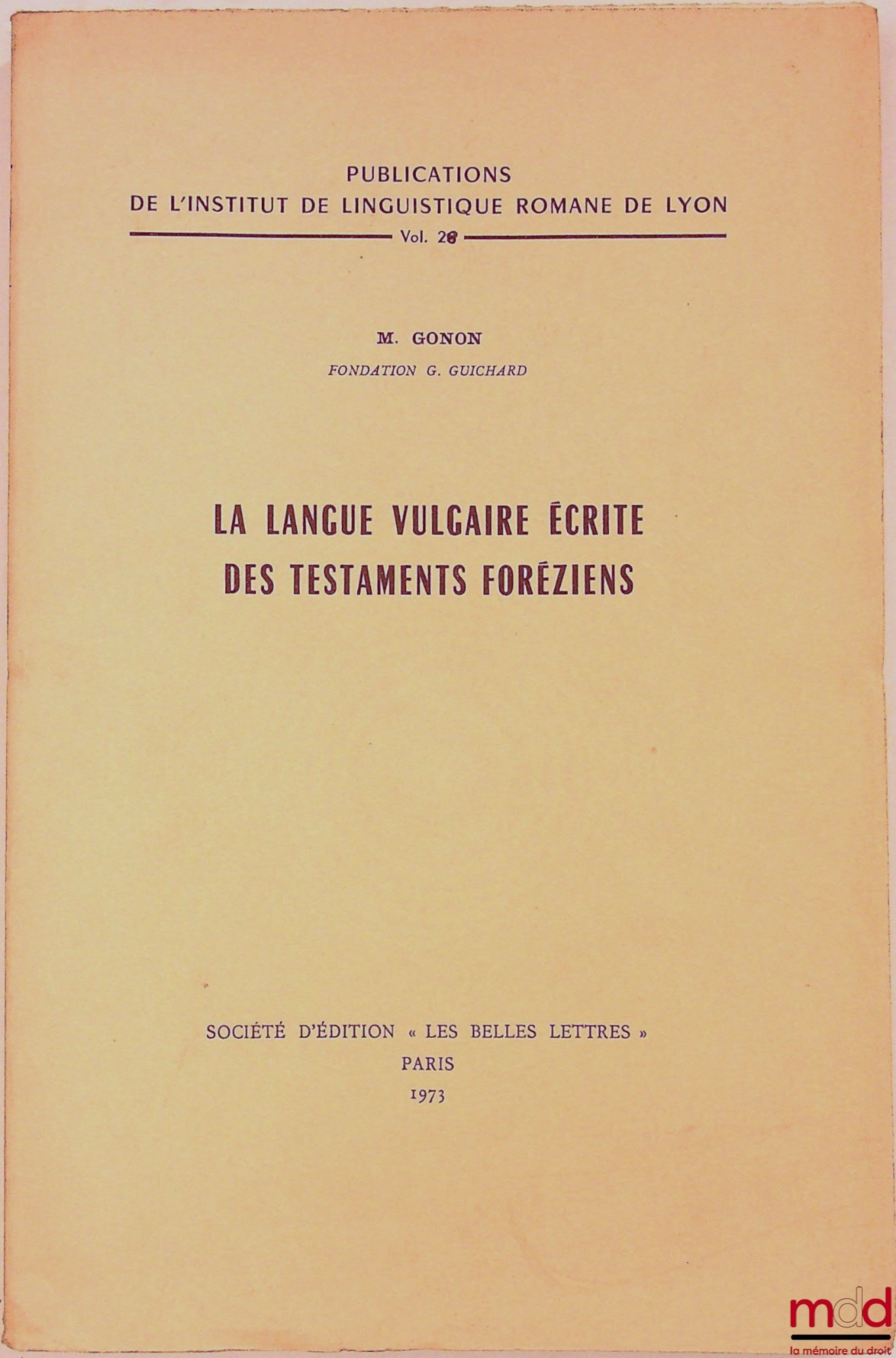 [Forez], GONON (Marguerite) – LA LANGUE VULGAIRE ÉCRITE DES TESTAMENTS FORÉZIENS, Publications de l’institut de linguistique romane de Lyon, Vol 26