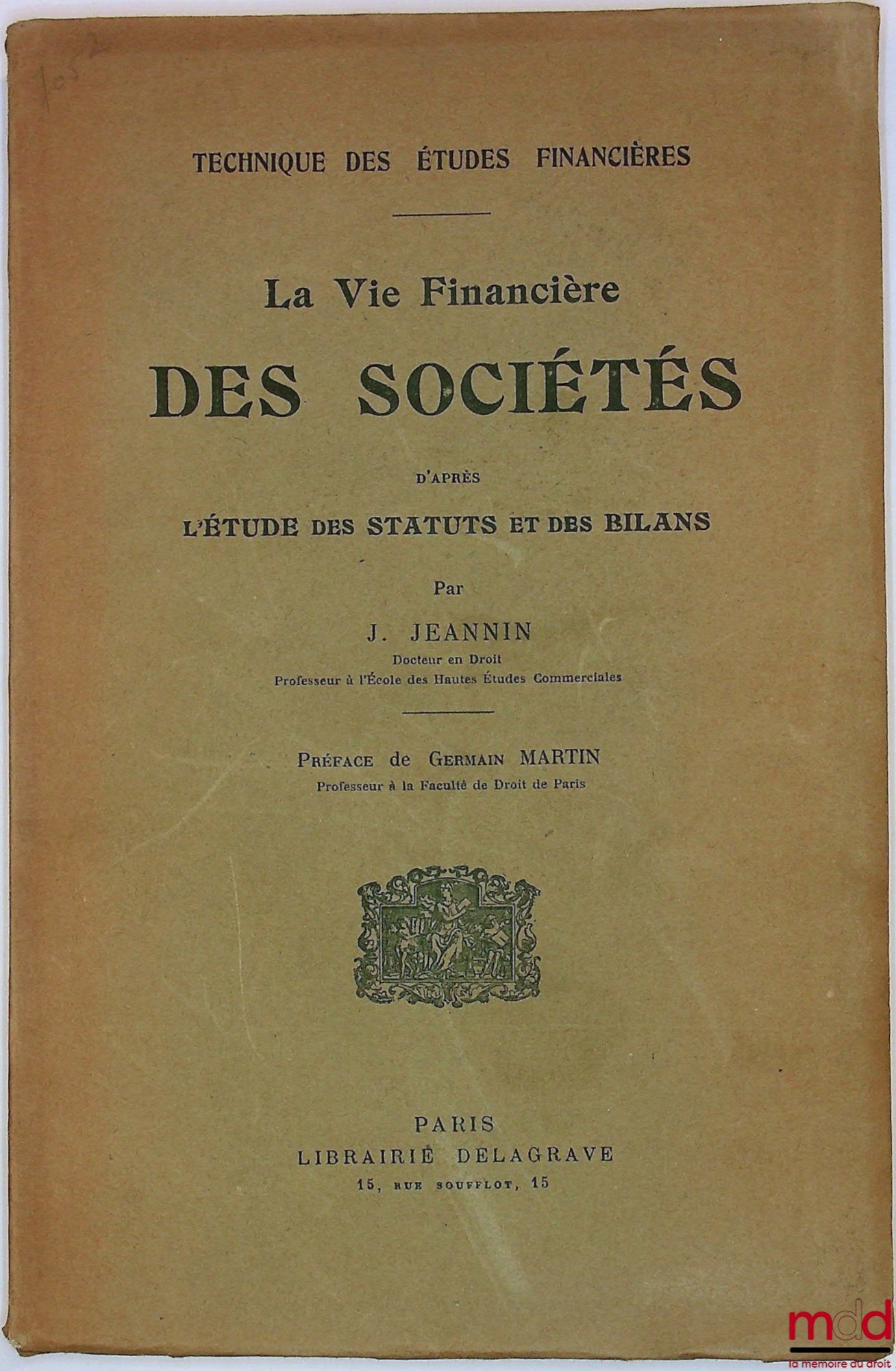 JEANNIN (Jules) – THE FINANCIAL LIFE OF COMPANIES based on THE STUDY OF ARTICLES OF ASSOCIATION and BALANCE SHEETS, Preface by Germain Martin, coll. Technical Studies of Financial Studies