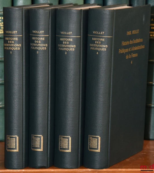 VIOLLET (Paul) – HISTOIRE DES INSTITUTIONS POLITIQUES ET ADMINISTRATIVES DE LA FRANCE, en 4 tomes, réimpression de l’éd. Paris 1890 (t. 1), 1898 (t. 2), 1903 (t. 3) et 1912 (t.4) ; t. 1 : Période gauloise, Période gallo-romaine, Période franque ;  t. 2 :