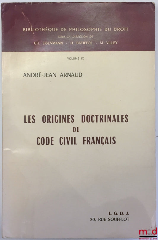 ARNAUD (André-Jean) – LES ORIGINES DOCTRINALES DU CODE CIVIL FRANÇAIS, Préface de Michel Villey, coll. Bibl. de philosophie du droit, vol. IX