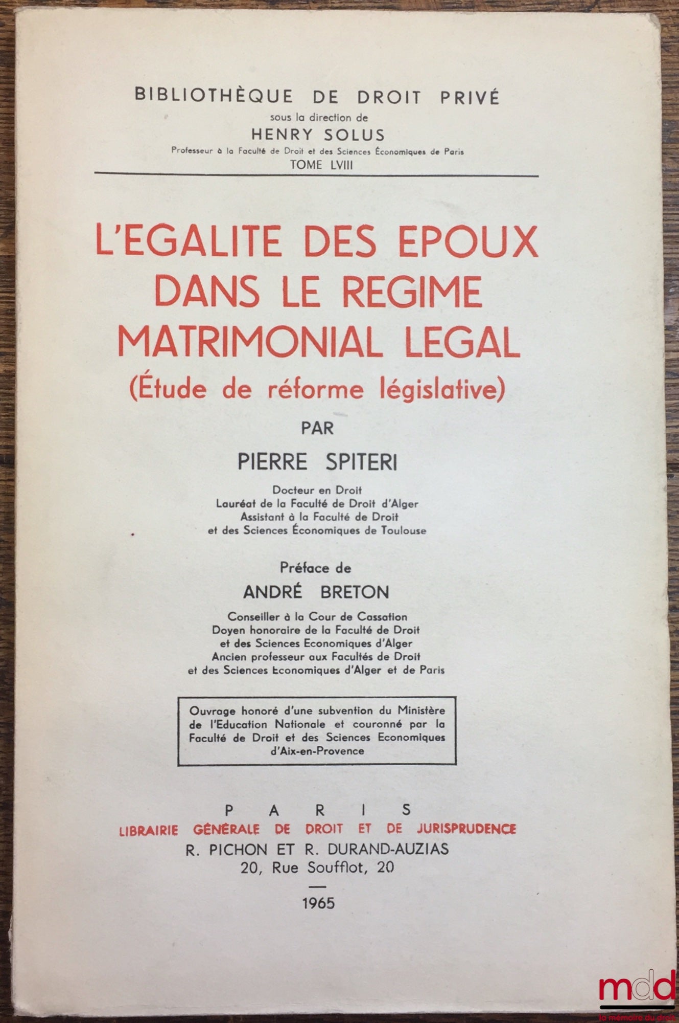 SPITERI (Pierre) – L’ÉGALITÉ DES ÉPOUX DANS LE RÉGIME MATRIMONIAL LÉGAL (Étude de réforme législative), Préface de André Breton, Bibl. de droit privé, t. LVIII
