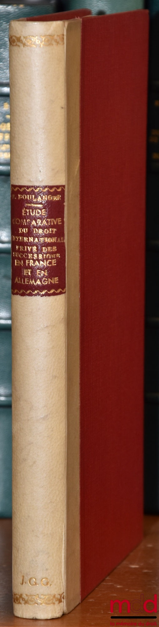 BOULANGER (François) – ÉTUDE COMPARATIVE DU DROIT INTERNATIONAL PRIVÉ DES SUCCESSIONS EN FRANCE ET EN ALLEMAGNE, Préface de Henri Batiffol, Bibl. de droit privé, t. LII