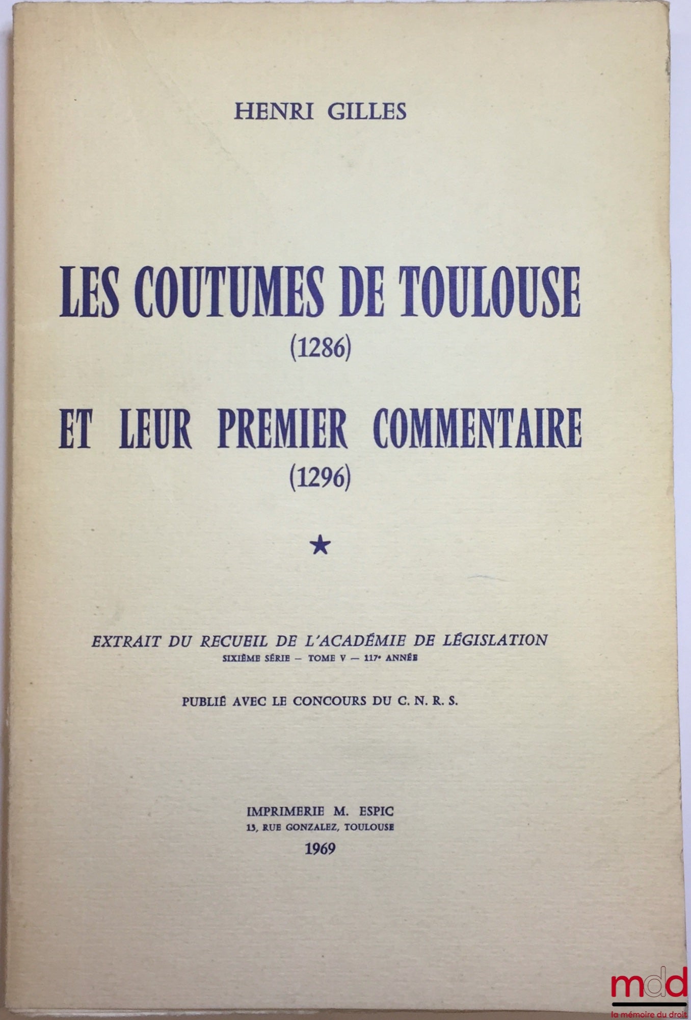 GILLES (Henri) – THE CUSTOMS OF TOULOUSE (1286) AND THEIR FIRST COMMENTARY (1296), Extract from the Collection of the Academy of Legislation, 6th series, vol. V, 117th year