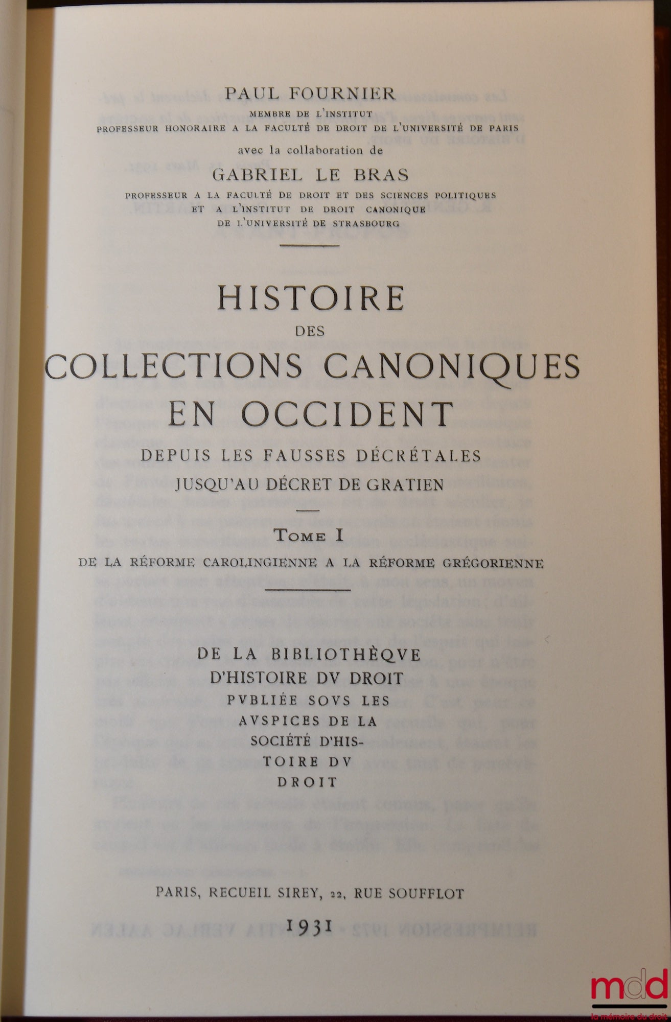 FOURNIER (Paul) et LE BRAS (Gabriel) – HISTOIRE DES COLLECTIONS CANONIQUES EN OCCIDENT DEPUIS LES FAUSSES DÉCRÉTALES JUSQU’AU DÉCRET DE GRATIEN, t. I de la réforme carolingienne à la réforme grégorienne ; t. II de la réforme grégorienne au décret de Grati