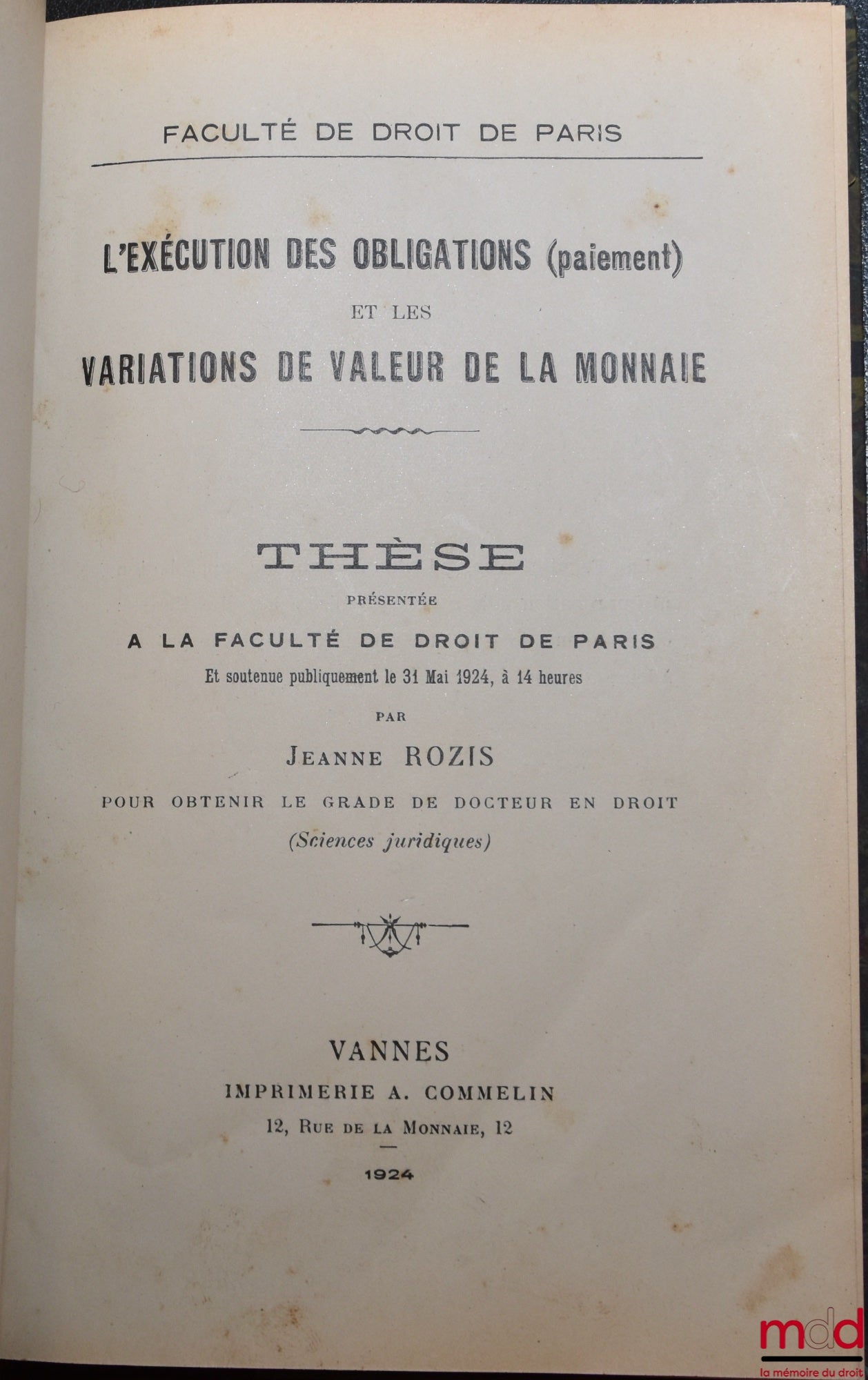ROZIS (Jeanne) – THE EXECUTION OF OBLIGATIONS (payment) and VARIATIONS IN THE VALUE OF MONEY, Thesis, Faculty of Law of Paris, defended on May 31, 1924