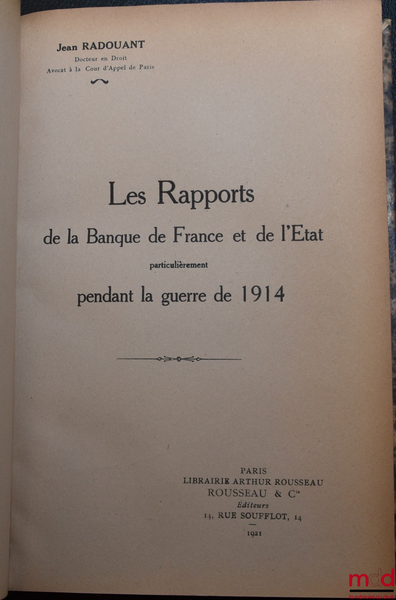 RADOUANT (Jean) – THE RELATIONS BETWEEN THE BANK OF FRANCE AND THE STATE, PARTICULARLY DURING THE WAR OF 1914