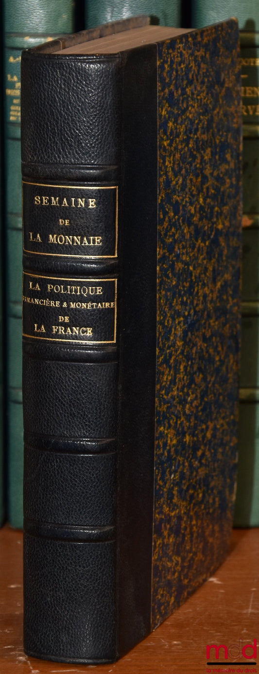 [Colloque] – LA POLITIQUE FINANCIÈRE & MONÉTAIRE DE LA FRANCE, Rapports, travaux, voeux et résolutions, comptes rendus des séances de la semaine de la monnaie 6-11 juin 1922