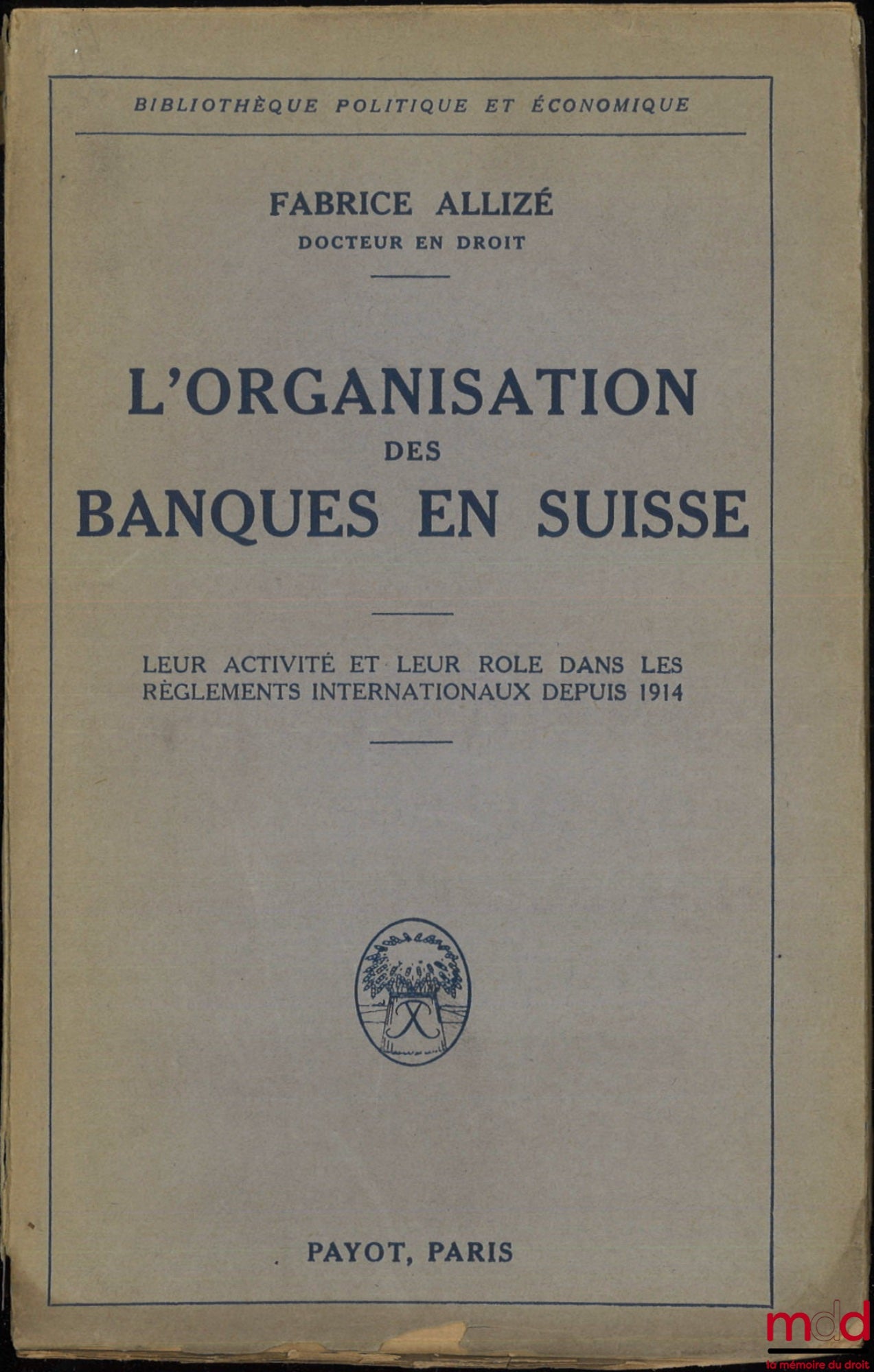 ALLIZÉ (Fabrice) – L’ORGANISATION DES BANQUES EN SUISSE, Leur activité et leur rôle dans les règlements internationaux depuis 1914