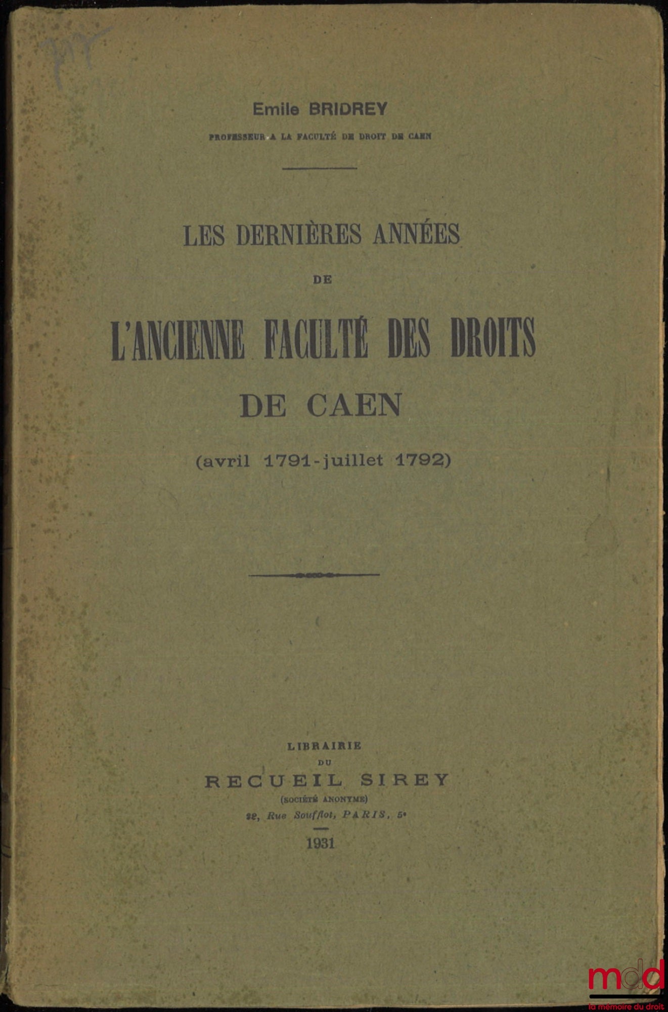 BRIDEY (Émile) – LES DERNIÈRES ANNÉES DE L’ANCIENNE FACULTÉ DES DROITS DE CAEN (avril 1791 - juillet 1792)