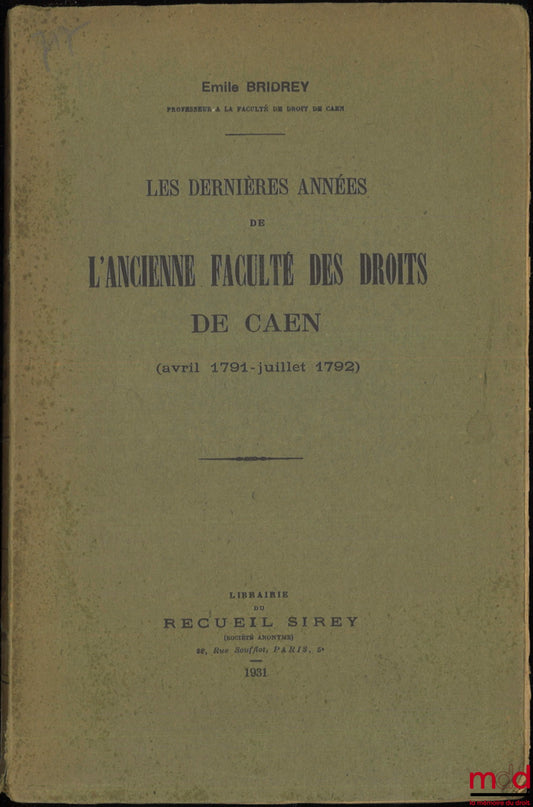 BRIDEY (Émile) – LES DERNIÈRES ANNÉES DE L’ANCIENNE FACULTÉ DES DROITS DE CAEN (avril 1791 - juillet 1792)