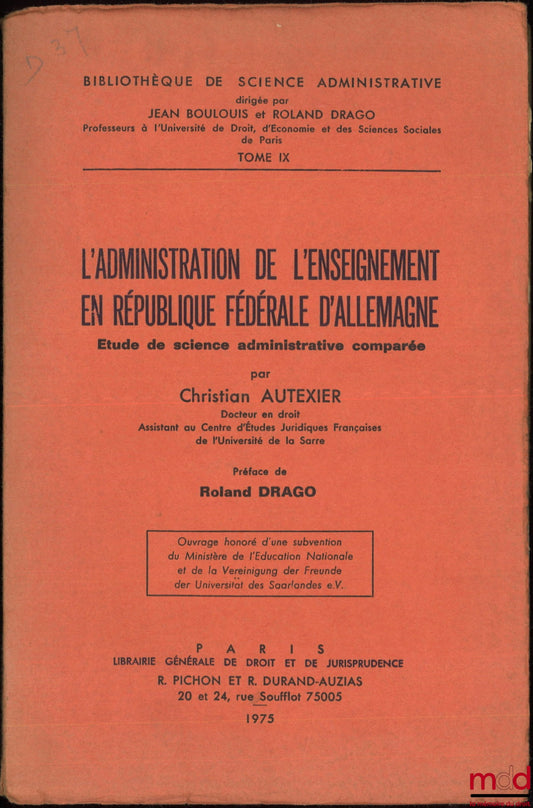 AUTEXIER (Christian) – L’ADMINISTRATION DE L’ENSEIGNEMENT EN RÉPUBLIQUE FÉDÉRALE D’ALLEMAGNE, Étude de science administrative comparée, Préface de Roland Drago, Bibl. de science administrative, t. IX
