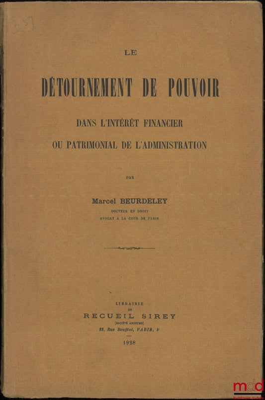 BEURDELEY (Marcel) – LE DÉTOURNEMENT DE POUVOIR DANS L’INTÉRÊT FINANCIER OU PATRIMONIAL DE L’ADMINISTRATION