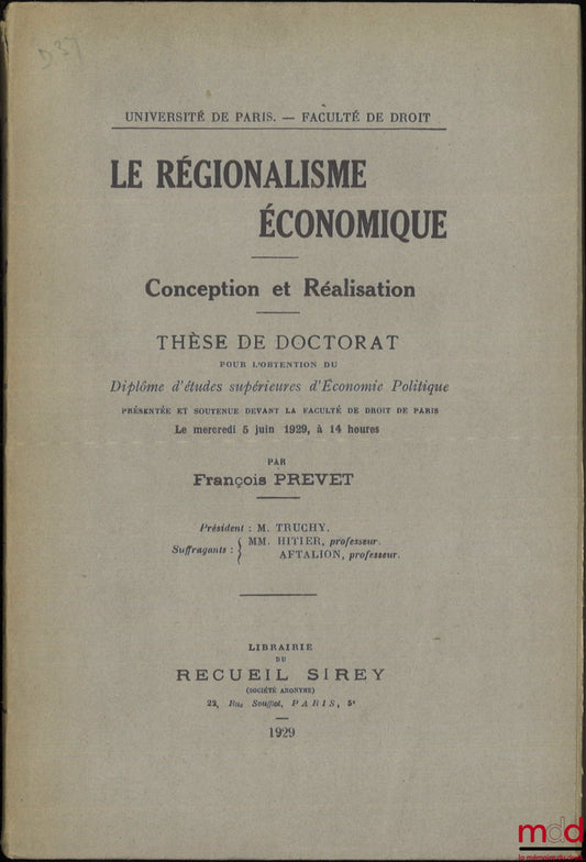 PREVET (François) – ECONOMIC REGIONALISM, Conception and realization, Thesis, University of Paris - Faculty of Law, (President: Mr. Truchy; Examiners: Mr. Hitier and Mr. Aftalion)