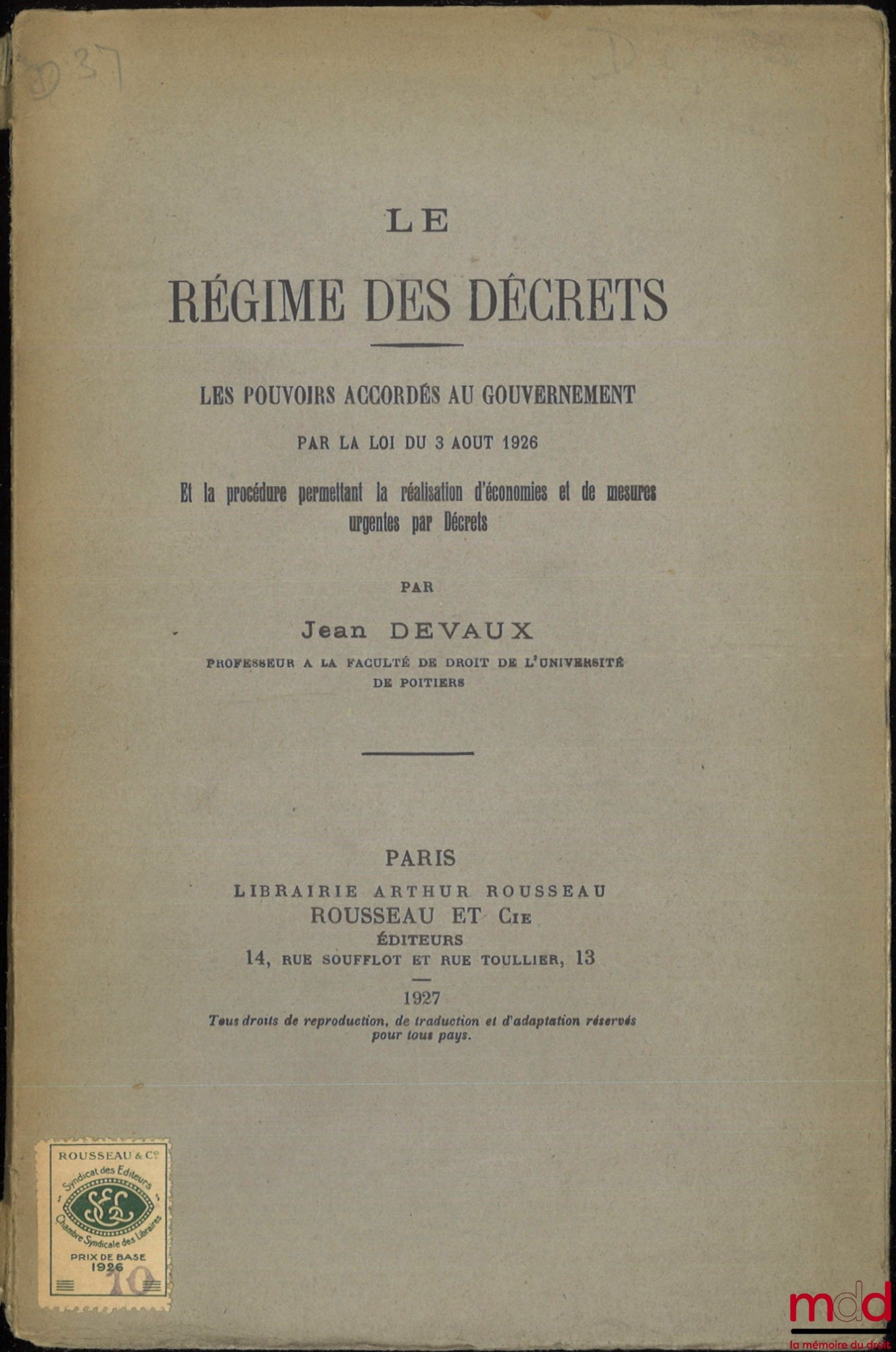 DEVAUX (Jean) – THE REGIME OF DECREES, The powers granted to the government by the law of August 3, 1926 and the procedure allowing the implementation of savings and urgent measures by Decrees