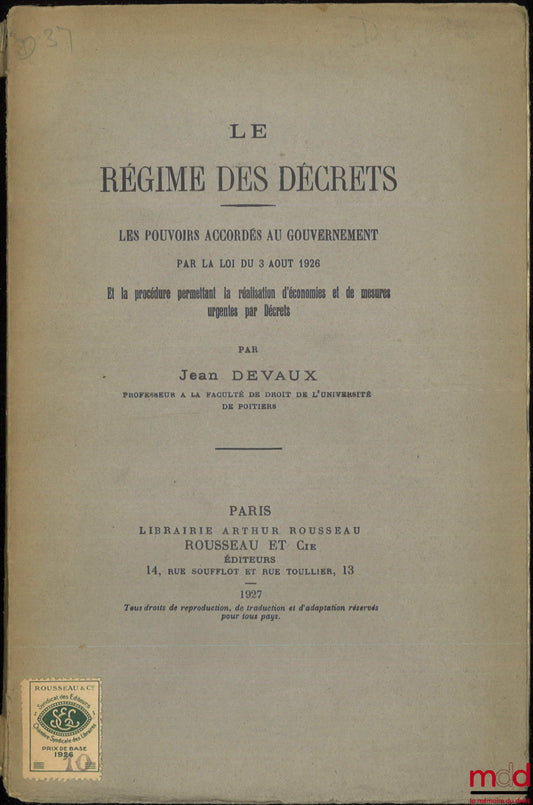 DEVAUX (Jean) – THE REGIME OF DECREES, The powers granted to the government by the law of August 3, 1926 and the procedure allowing the implementation of savings and urgent measures by Decrees