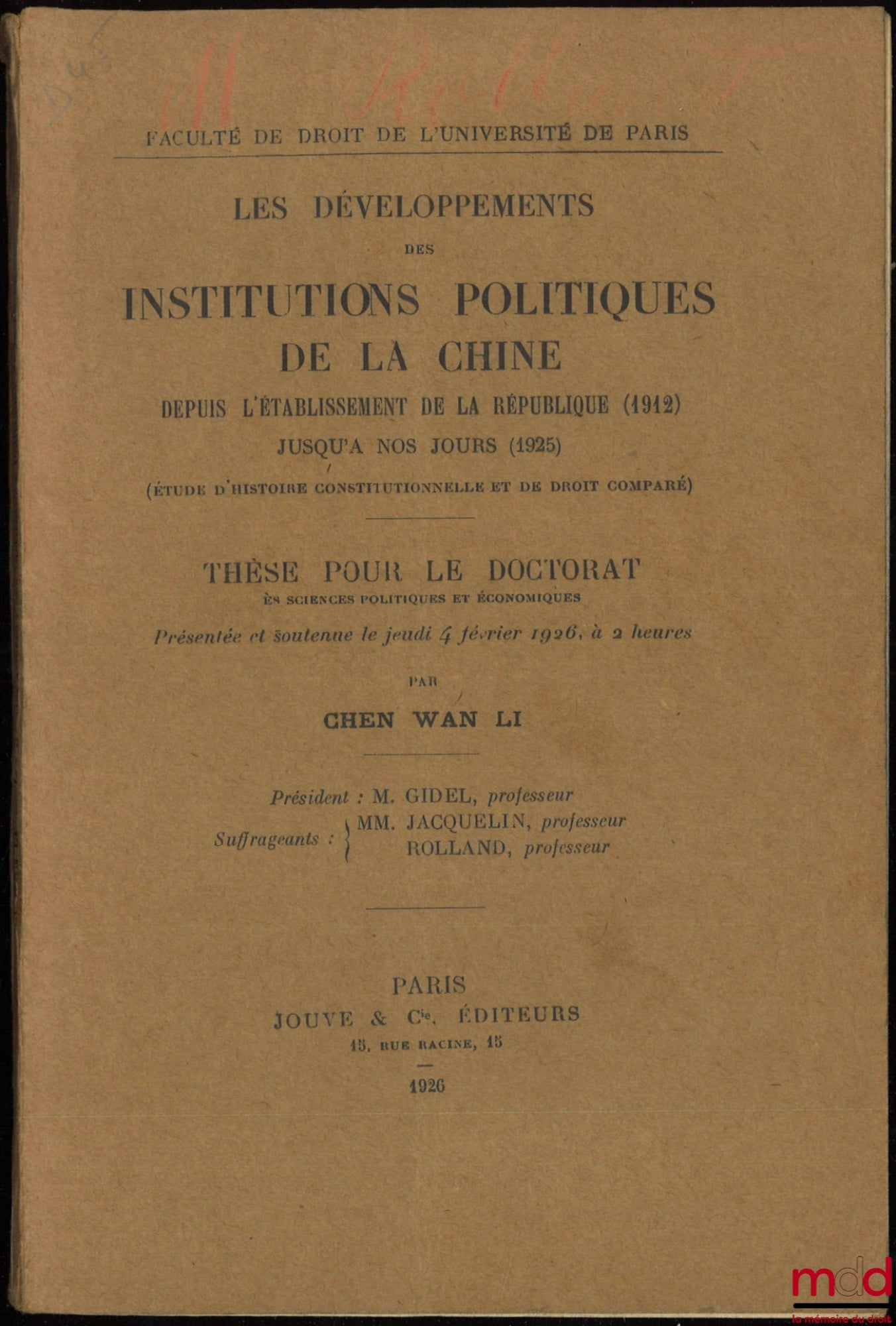 CHEN WAN LI – LES DÉVELOPPEMENTS DES INSTITUTIONS POLITIQUES DE LA CHINE DEPUIS L’ÉTABLISSEMENT DE LA RÉPUBLIQUE (1912) JUSQU’À NOS JOURS (1925) (Étude d’histoire constitutionnelle et de droit comparé), Thèse, Faculté de droit de l’Université de Paris (Pr