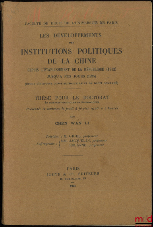 CHEN WAN LI – LES DÉVELOPPEMENTS DES INSTITUTIONS POLITIQUES DE LA CHINE DEPUIS L’ÉTABLISSEMENT DE LA RÉPUBLIQUE (1912) JUSQU’À NOS JOURS (1925) (Étude d’histoire constitutionnelle et de droit comparé), Thèse, Faculté de droit de l’Université de Paris (Pr