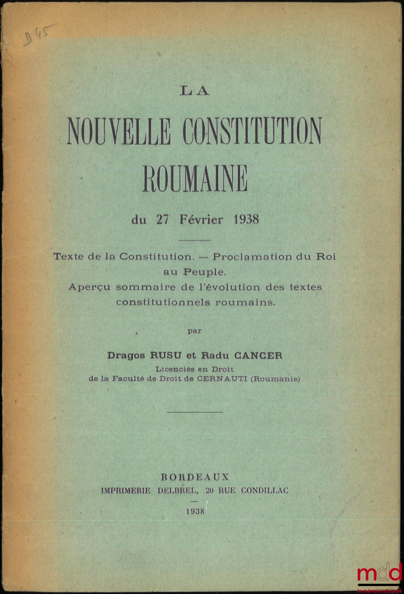 RUSU (Dragos) and CANCER (Radu) – THE NEW ROMANIAN CONSTITUTION OF FEBRUARY 27, 1938, Text of the Constitution. – Proclamation of the King to the People. – Summary overview of the evolution of Romanian constitutional texts