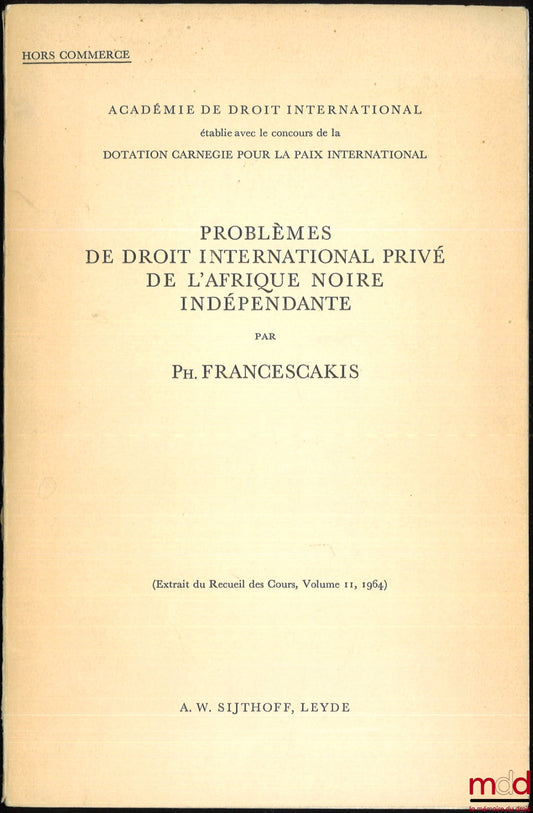FRANCESCAKIS (Phocion) – PROBLEMS OF PRIVATE INTERNATIONAL LAW IN INDEPENDENT BLACK AFRICA, Extract from the Collected Courses, vol. II, 1964, Academy of International Law