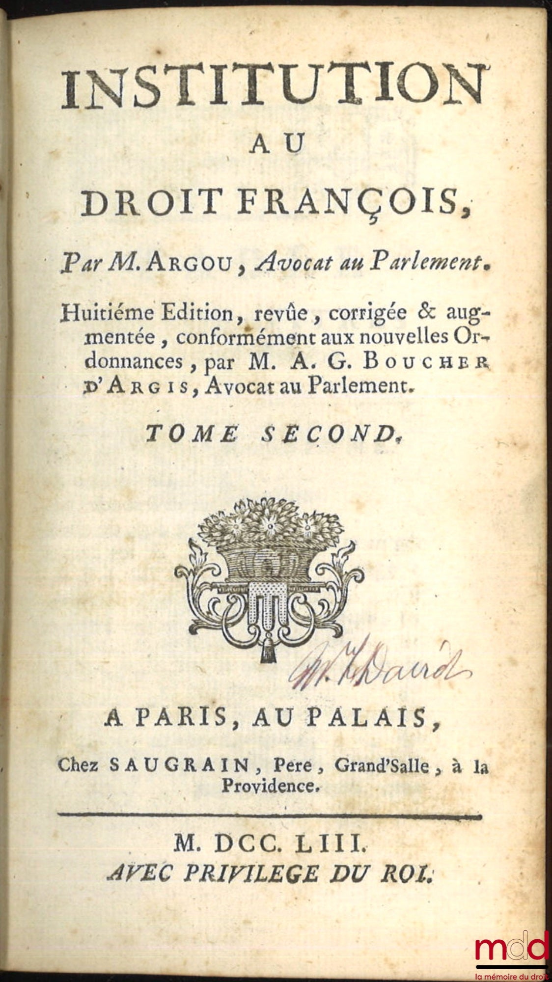 ARGOU (Gabriel) – INSTITUTION AU DROIT FRANÇOIS, 8e éd. revue, corrigée et augmentée, conformément aux nouvelles Ordonnances, par M. A. G. BOUCHER D’ARGIS