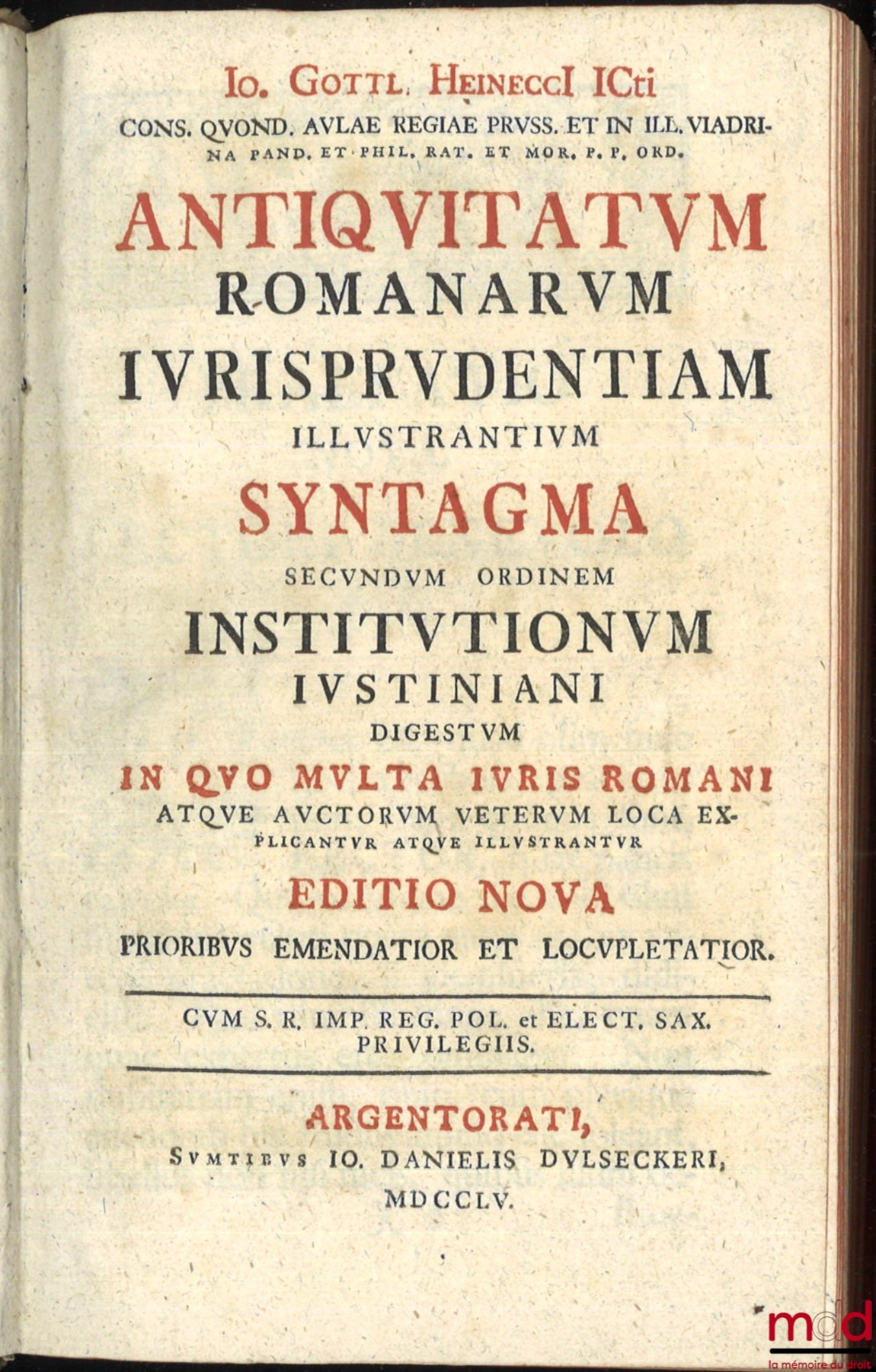 GOTTLIEB HEINECCIUS (Johann) – ANTIQUITATUM ROMANARUM IURISPRUDENTIAM ILLUSTRANTIUM SYNTAGMA SECUNDUM ORDINEM INSTITUTIONUM IUSTINIANI, Digestum in quo multa iuris romani atque auctorum veterum loca explicantur atque illustrantur, Editio nova, Prioribus e