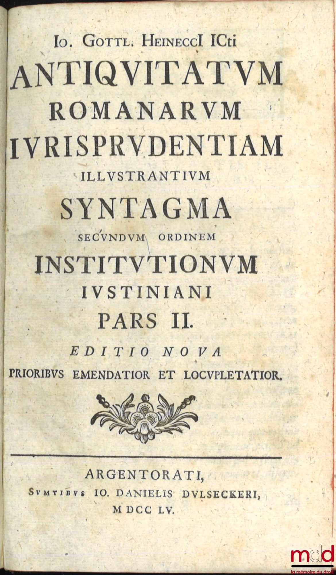GOTTLIEB HEINECCIUS (Johann) – ANTIQUITATUM ROMANARUM IURISPRUDENTIAM ILLUSTRANTIUM SYNTAGMA SECUNDUM ORDINEM INSTITUTIONUM IUSTINIANI, Digestum in quo multa iuris romani atque auctorum veterum loca explicantur atque illustrantur, Editio nova, Prioribus e