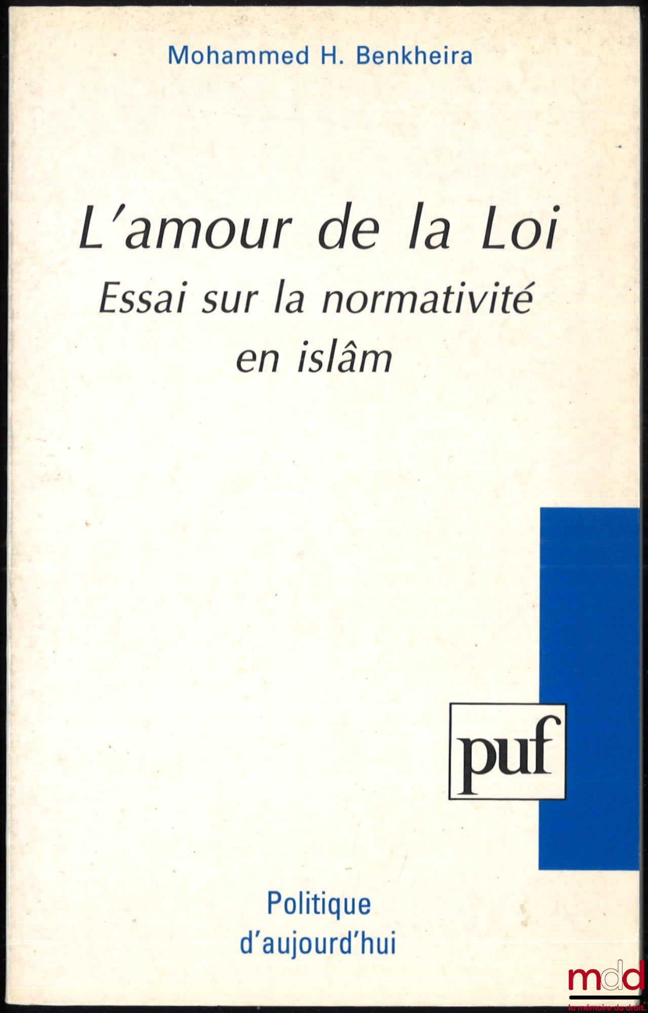 BENKHEIRA (Mohammed H.) – L’AMOUR DE LA LOI, ESSAI SUR LA NORMATIVITÉ EN ISLÂM, coll. Politique d’aujourd’hui