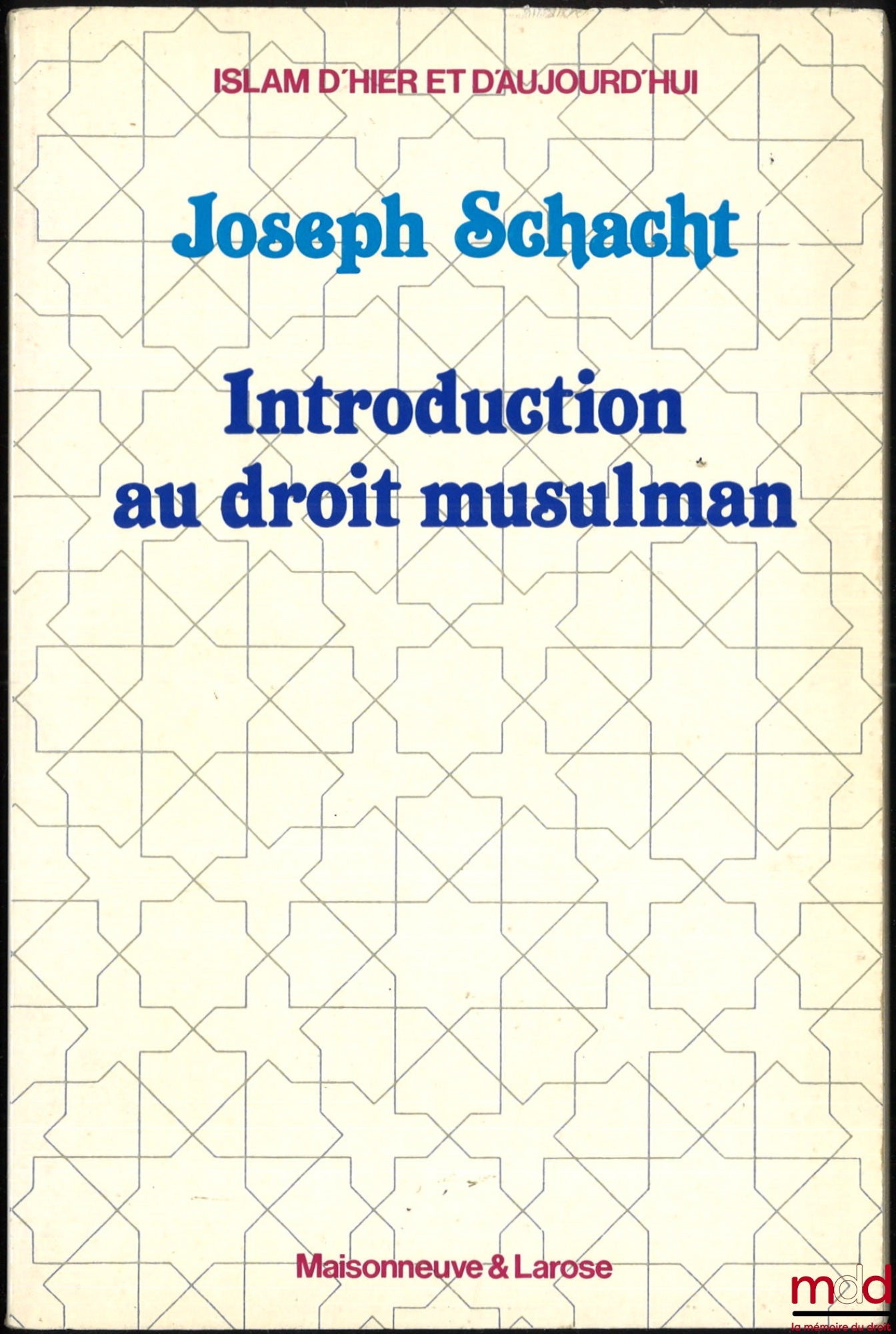 SCHACHT (Joseph) – INTRODUCTION TO MUSLIM LAW, translated from English by Paul Kempf and Abdel Magid Turki [original title: An Introduction to Islamic Law], Coll. Islam of Yesterday and Today, vol. 20