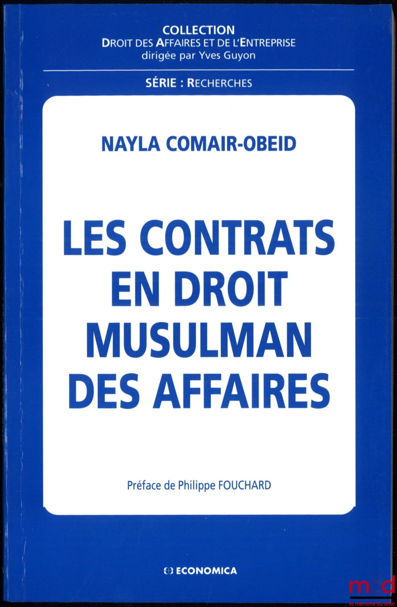COMAIR-OBEID (Nayla) – LES CONTRATS EN DROIT MUSULMAN DES AFFAIRES, Préface de Philippe Fouchard, coll. Droit des affaires et de l’entreprise, série Recherches