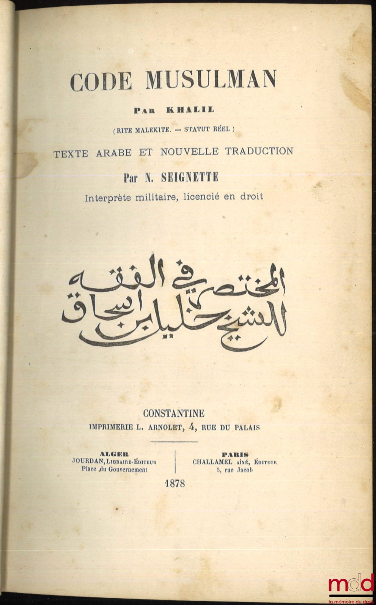 KHALIL (Sidi), SEIGNETTE (Napoléon) – CODE MUSULMAN PAR KHALIL (Rite Malékite. – Statut réel), texte arabe et nouvelle traduction par N. Seignette